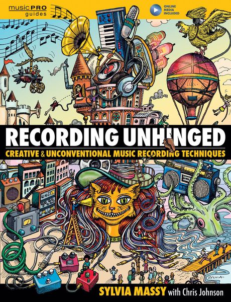 Recording Unhinged - Creative & Unconventional Music Recording Techniques.
