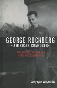 George Rochberg, American Composer : Personal Trauma and Artistic Creativity.