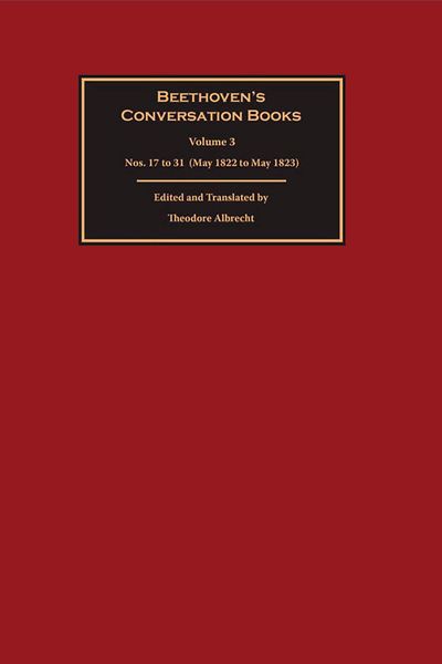 Beethoven's Conversation Books, Vol. 3 : Nos. 17-31 / edited and translated by Theodore Albrecht.