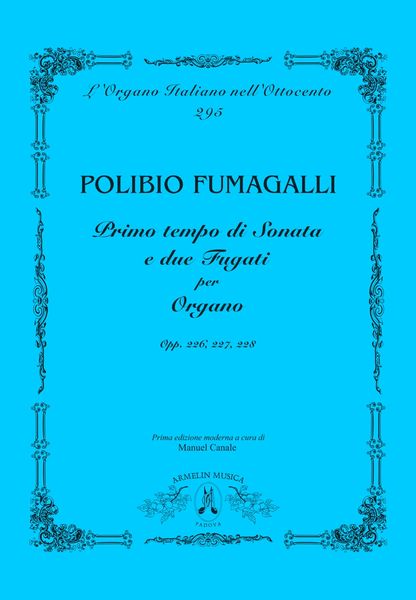 Primo Tempo Di Sonata E Due Fugati : Per Organo, Opp. 226, 227, 228 / Ed. Manuel Canale.