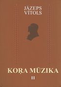 Kora Muzika II = Choral Music II : Unaccompanied Works For Mixed, Female and Male Choir.