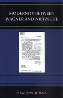 Modernity Between Wagner and Nietzsche.