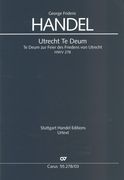 Utrechter Te Deum : Te Deum Zur Feier Des Friedens von Utrecht, HWV 278 / edited by Felix Loy.