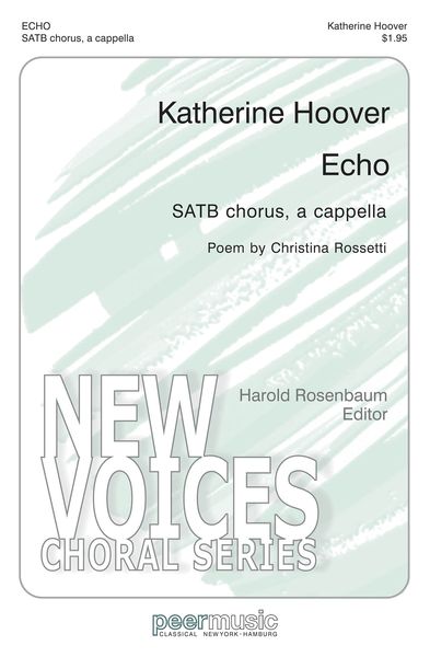 Echo : For SATB A Cappella / Text by Christina Rossetti.