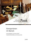 Komponieren Im Barock / Ed. Immanuel Ott, Markus Roth und Matthias Schlothfeldt.