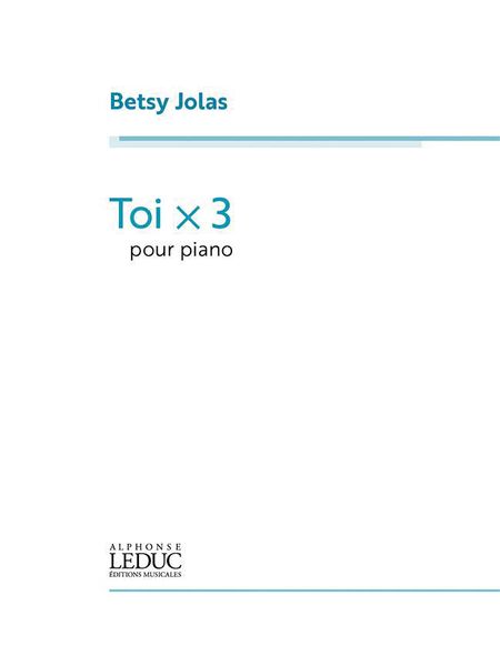 Toi X 3 : Pour Piano (2018).