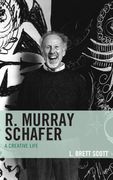 R. Murray Schafer : A Creative Life.