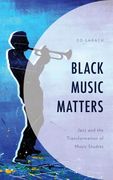Black Music Matters : Jazz and The Transformation of Music Studies.