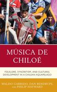 Música De Chiloé - Folklore, Syncretism, and Cultural Development In A Chilean Aquapelago.