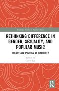 Rethinking Difference In Gender, Sexuality, and Popular Music : Theory and Politics of Ambiguity.