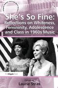 She's So Fine : Reflections On Whiteness, Femininity, Adolescence and Class In 1960s Music.