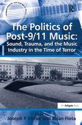 Politics of Post-9/11 Music : Sound, Trauma, and The Music Industry In The Time of Terror.