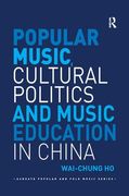 Popular Music, Cultural Politics and Music Education In China.