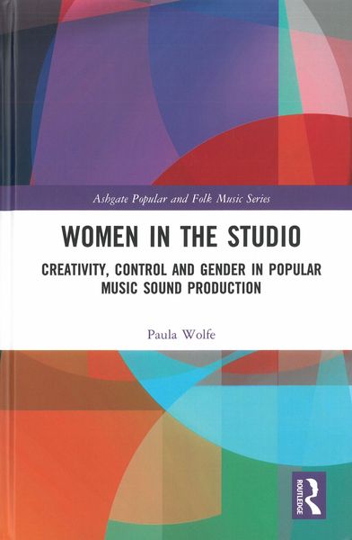 Women In The Studio : Creativity, Control and Gender In Popular Music Sound Production.