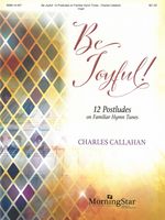 Be Joyful! : 12 Postludes On Familiar Hymn Tunes.