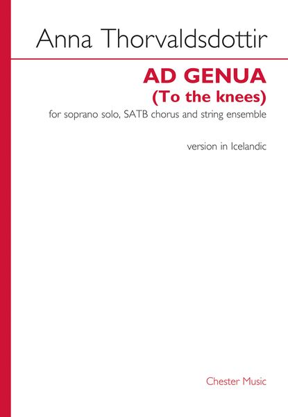 Ad Genua (To The Knees) : For Soprano Solo, SATB Chorus and String Ensemble - Version In Icelandic.