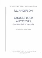 Choose Your Ancestors : For SATB Choir / Text by Robert Pinsky (2015).