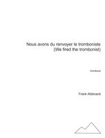 Nous Avons Du Renvoyer le Tromboniste (We Fired The Trombonist) : For Trombone.