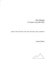 Om Shanti - To People Living With Aids : For Soprano, Clarinet, Violin, Cello, Perc., Piano, Synth.