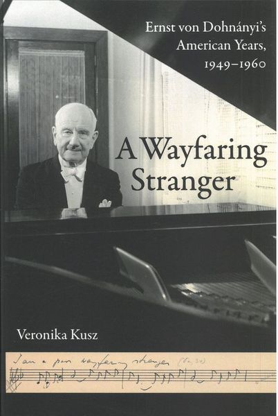 Wayfaring Stranger : Ernst von Dohnanyi's American Years, 1949-1960.