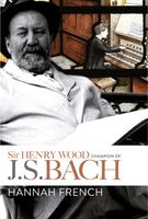 Sir Henry Wood : Champion of J. S. Bach.