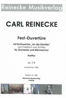 Fest-Ouvertüre Mit Schlusschor (An Die Künstler), Op. 218 : Für Orchester und Männerchor (1892).