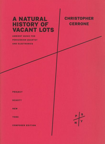A Natural History of Vacant Lots : For Percussion Quartet and Electronics (2017-18).