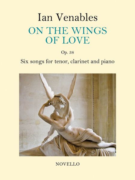 On The Wings of Love, Op. 38 : Six Songs For Tenor, Clarinet and Piano.