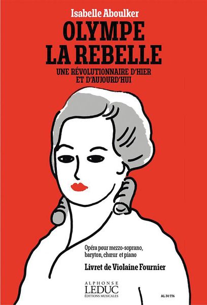 Olympe La Rebelle : Opéra Pour Mezzo-Soprano, Baryton, Choeur et Piano.