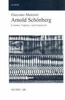 Arnold Schoenberg : l'Uomo, L'opera, I Testi Musicati.