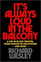 It's Always Loud In The Balcony : A Life In Black Theater, From Harlem To Hollywood and Back.