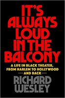 It's Always Loud In The Balcony : A Life In Black Theater, From Harlem To Hollywood and Back.