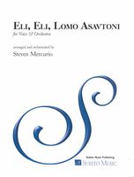 Eli, Eli, Lomo Asavtoni : For Voice and Orchestra / arranged and Orchestrated by Steven Mercurio.
