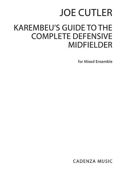 Karembeu's Guide To The Complete Defensive Midfielder : For Mixed Ensemble.