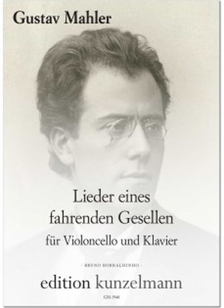 Lieder Eines Fahrenden Gesellen : Für Violoncello und Klavier / arranged by Bruno Borralhinho.