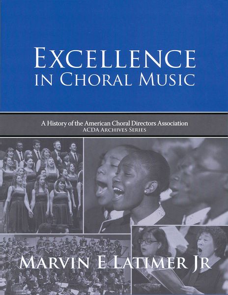 Excellence In Choral Music : A History of The American Choral Directors Association.