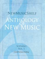 New Music Shelf Anthology of New Music : Soprano, Vol. 1 / Curated by Laura Strickling.