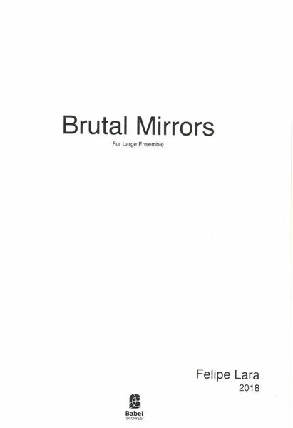 Brutal Mirrors : For Large Ensemble (2018).