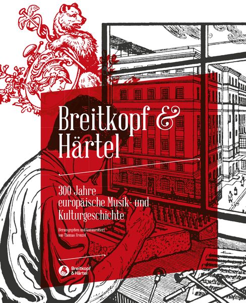 Breitkopf & Härtel : 300 Jahre Europäische Musik- und Kulturgeschichte / Ed. Thomas Frenzel.