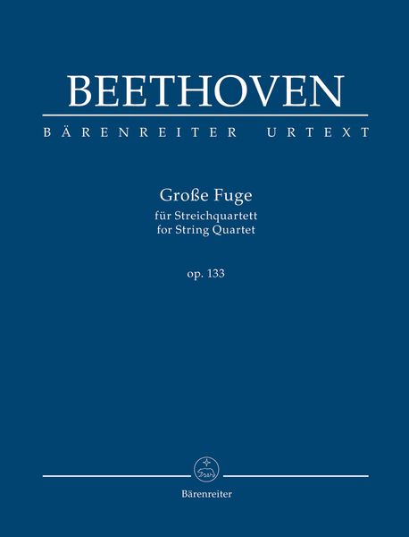 Grosse Fuge, Op. 133 : Für Streichquartett / edited by Jonathan Del Mar.