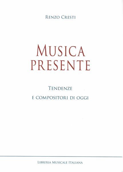 Musica Presente : Tendenze E Compositori Di Oggi.