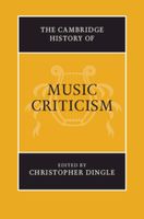 Cambridge History of Music Criticism / edited by Christopher Dingle.