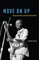 Move On Up : Chicago Soul Music and Black Cultural Power.