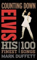 Counting Down Elvis : His 100 Finest Songs.