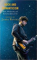 Rock and Romanticism : Blake, Wordsworth and Rock From Dylan To U2 / Ed. James Rovira.