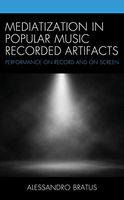 Mediatization In Popular Music Recorded Artifacts : Performance On Record and On Screen.