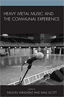 Heavy Metal Music and The Communal Experience / Ed. Nelson Varas-Diaz and Niall Scott.