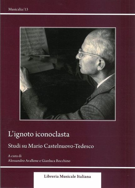 Ignoto Iconoclasta : Studi Su Mario Castelnuovo-Tedesco.