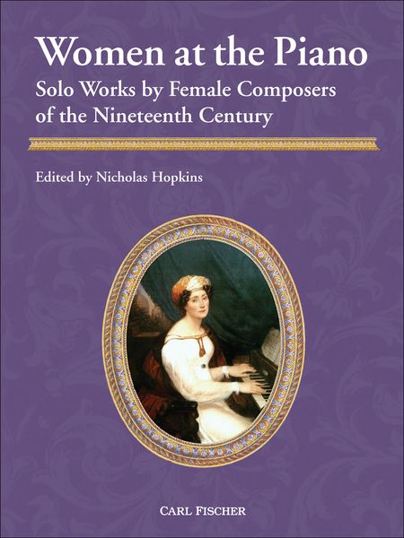 Women At The Piano : Solo Works by Female Composers of The Nineteenth Century / Ed. Hopkins.