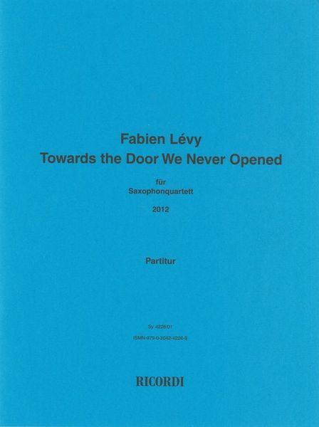 Towards The Door We Never Opened : Für Saxophonquartett (2012).